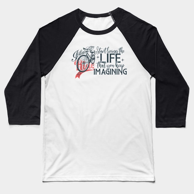 Start living the life that you were imagining Baseball T-Shirt by Ayesha